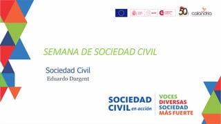 Sociedad Civil
Eduardo Dargent
SEMANA DE SOCIEDAD CIVIL
 