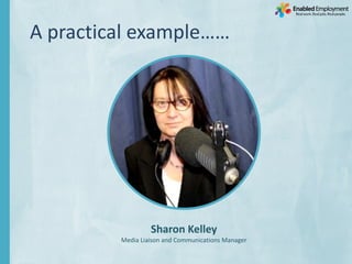 A practical example……
Sharon Kelley
Media Liaison and Communications Manager