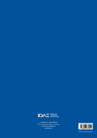 c/ Madera, 8 - 28004 Madrid
Tel.: 91 456 49 00. Fax: 91 523 04 14
comunicacion@idae.es
www.idae.es
P.V.P.: 20 (IVA incluido)
978-84-96680-52-4ISBN
9 788496 680524
 