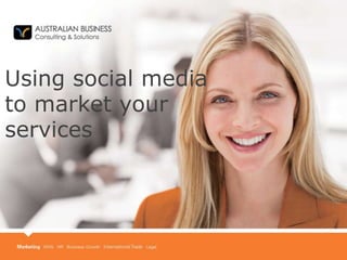 Using social media
to market your
services
 