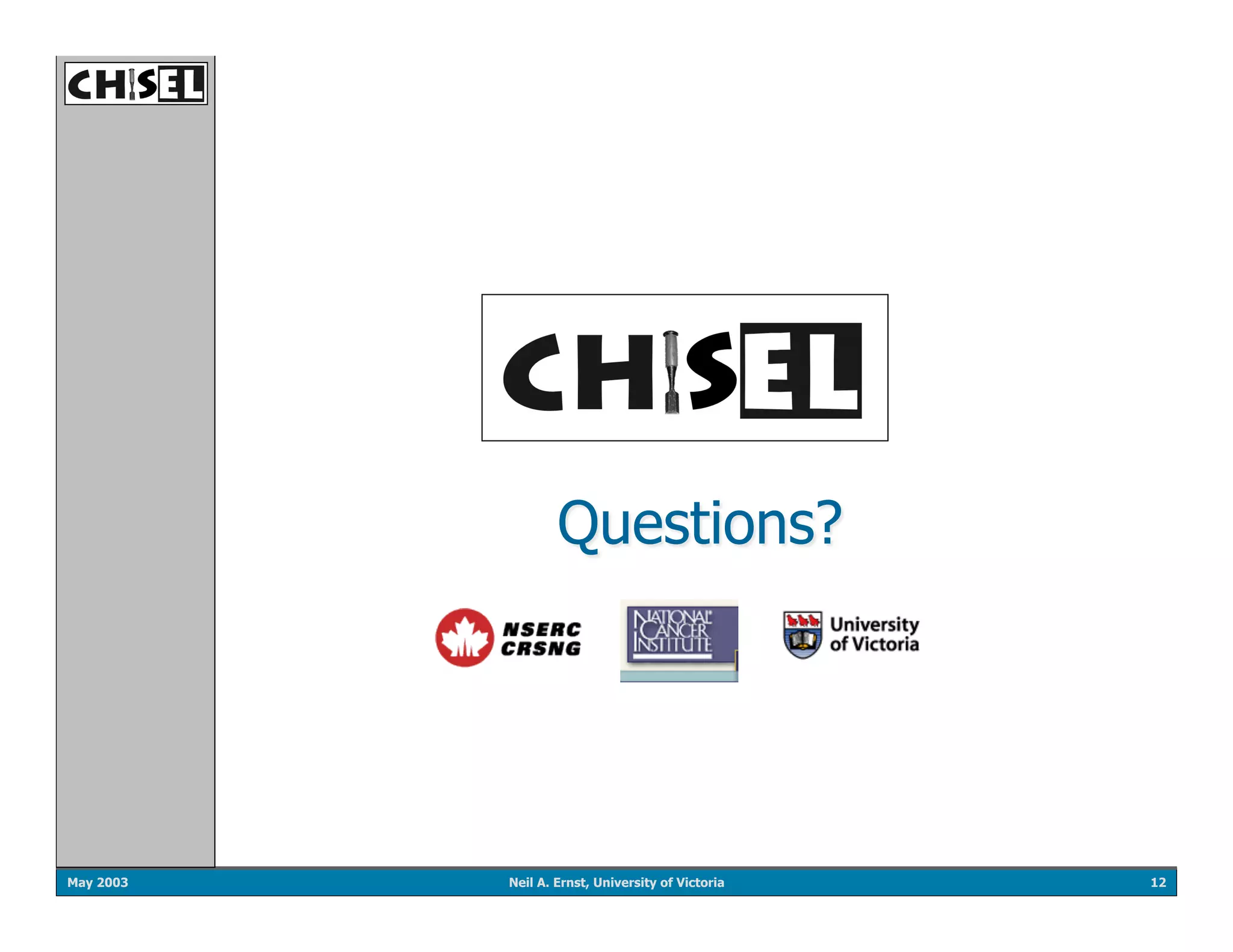 Questions?




May 2003   Neil A. Ernst, University of Victoria   12
 