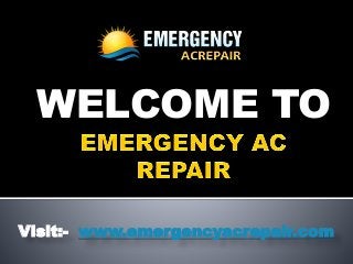 WELCOME TO
Visit:- www.emergencyacrepair.com
 