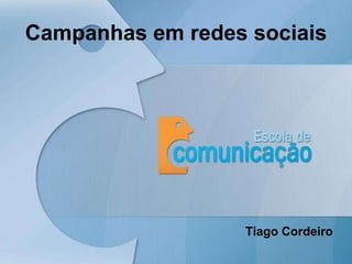 Campanhas em redes sociais Tiago Cordeiro 