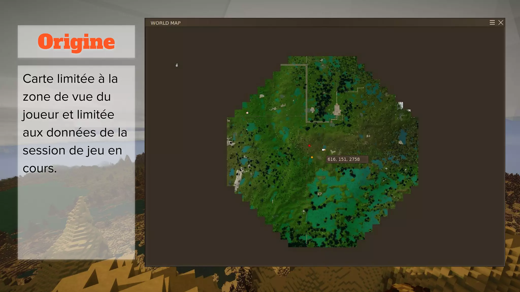 Origine
Carte limitée à la
zone de vue du
joueur et limitée
aux données de la
session de jeu en
cours.
 