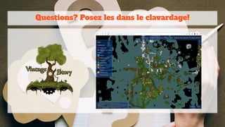 Questions? Posez les dans le clavardage!
 