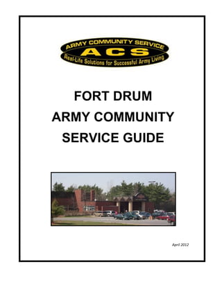 FORT DRUM
ARMY COMMUNITY
 SERVICE GUIDE




                 April 2012
 