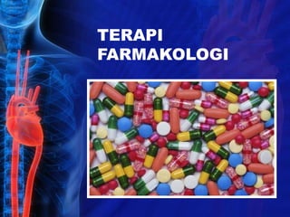 TERAPI
FARMAKOLOGI
 