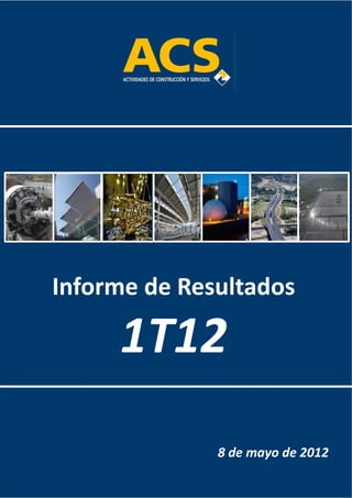         Informe de Resultados 
                                                    1T12
 

                        




     Informe de Resultados

                       1T12
                                      8 de mayo de 2012
Cifras no auditadas              1 
 