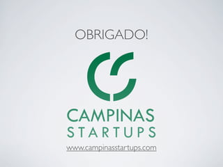 www.campinasstartups.com
OBRIGADO!
 