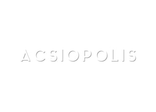 ACSIOPOLISACSIOPOLIS
 