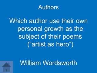 Authors

Which author use their own
  personal growth as the
  subject of their poems
     (“artist as hero”)

   William Wordsworth
 