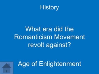 History


  What era did the
Romanticism Movement
   revolt against?

 Age of Enlightenment
 