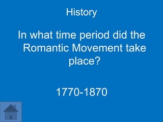 History

In what time period did the
 Romantic Movement take
           place?

       1770-1870
 