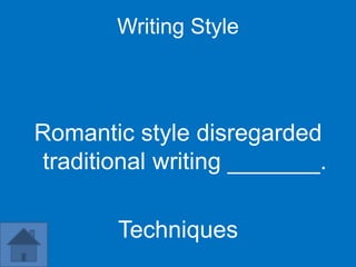 Writing Style



Romantic style disregarded
traditional writing _______.

        Techniques
 