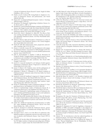 CHAPTER 4 Parkinson’s Disease 55
Concepts In Parkinson’s Disease Research. Seattle: Hogufe  Haber
Publishers; 1993. p. 21–40.
43. Hardy J, Cai H, Cookson MR, Gwing-Hardy K, Aingleton A. Ge-
netics of Parkinson’s disease and parkinsonism. Ann Neurol
2006;60:389–398.
44. Hauser RA. Levodopa/carbidopa/entacapone (stalevo). Neurology
2004;62(Suppl 1):S64–S71.
45. Hennekens CH, Buring JE. Epidemiology in Medicine. Boston: Lit-
tle, Brown and Co.; 1987. p. 57.
46. Herlofson K, Larsen JP
. Measuring fatigue in patients with Parkinson’s
disease—the Fatigue Severity Scale. Eur J Neurol 2002;9(6):595–600.
47. Hirsch EC. Does oxidative stress participate in nerve cell death in
Parkinson’s disease? Eur Neurol 1993;33(Suppl 1):52–59.
48. Hirsch MA, Toole T, Maitland CG, Rider RA. The effects of bal-
ance training and high-intensity resistance training on persons
with idiopathic Parkinson’s disease. Arch Phys Med Rehabil 2003;
84:1109–1117.
49. Hobson P
, Meara J. Risk and incidence of dementia in a cohort of
older subjects with Parkinson’s disease in the United Kingdom.
Mov Disord 2004;19(9):1043–1049.
50. Hoehn M, Yahr MD. Parkinsonism: Onset, progression, and mor-
tality. Neurology 1967;17(5):427–442.
51. Honey C, Gross RE, Lozano AM. New developments in the surgery
for Parkinson’s disease. Can J Neurol Sci 1999;26(Suppl 2):S45–S52.
52. Hurwitz LJ. Improving mobility in severely disabled parkinsonian
patients. Lancet 1964:953–955.
53. Jahn K, Deutschlander A, Stephan T, Kalla R, Wiesmann M,
Strupp M, Brandt T. Imaging human suprspinal locomotor centers
in brainstem and cerebellum. NeuroImage 2008;39:786–792.
54. Jankovic J. Parkinsonism—plus syndromes. Mov Disord 1989;
4(suppl 1):S95–S119.
55. Janvin CC, Larsen JP
, Aarsland D, et al. Subtypes of mild cognitive
imparment in Parkinson’s disease: Progression to dementia. Mov
Disord 2006;21(9):1343–1349.
56. Jenner P
, Olanow CW. Oxidative stress and the pathogenesis of
Parkinson’s disease. Neurology 1996;47(suppl 3):S161–S170.
57. Kakinuma S, Hiroshi N, Pramanik B, et al. Muscle weakness in
Parkinson’s disease: Isokenetic study of the lower limbs. Eur Neurol
1998;39:218–222.
58. Karlsen K, Larsen JP
, Tandberg E, Jorgensen K. Fatigue in patients
with Parkinson’s disease. Mov Disord 1999;14(2):237–241.
59. Kenney C, Jankovic J. Rotigotine transdermal patch in the treat-
ment of Parkinson’s disease and restless legss syndrom. Expert
Opin Pharmacother 2007;8(9):1329–1335.
60. Kessler II. Epidemiologic studies of Parkinson’s disease II. A hos-
pital-based survey. Am J Epidemiol 1972;95(4):308–318.
61. Kessler II. Epidemiologic studies of Parkinson’s disease III. A
community-based survey. Am J Epidemiol 1972;96(4):242–254.
62. Kessler II, Diamond EL. Epidemiologic studies of Parkinson’s dis-
ease I. Smoking and Parkinson’s disease: A survey and explanatory
hypothesis. Am J Epidemiol 1972;94(1):16–25.
63. Keus SHJ, Bloem BR, Hendriks EJM, Bredero-Cohen AB, Munneke
M. Evidence-based analysis of physical therapy in Parkinson’s dis-
ease with recommendation for practice and research. Mov Disord
2007;22:451–460.
64. Koller WC, Hubble JP
. Classification of parkinsonism. In: Koller
WC, editor. Handbook of Parkinson’s Disease. 2nd ed. New York:
Marcel Dekker, Inc.; 1992. p. 59–103.
65. Kondo K, Kurland LT, Schull WJ. Parkinson’s disease, genetic
analysis and evidence of a multifactorial etiology. Mayo Clin Proc
1973;48:465–475.
66. Koseoglu F
, Inan L, Ozel S, et al. The effects of a pulmonary reha-
bilitation program on pulmonary function tests and exercise toler-
ance in patients with Parkinson’s disease. Funct Neurol 1997;12:
319–325.
67. Leentjens AF
, Van den Akker M, Metsemakers JF
, Lousberg R, Ver-
hey FR. Higher incidence of depression preceding onset of Parkin-
son’s disease: A register study. Mov Disord 2003;18(4):414–418.
68. Lew MR, Pahwa R, Leehey M, Bertoni J, Kricorian G, the Sydis Se-
legiline Study Group. Safety and efficacy of newly formulated se-
legiline orally disintegrating tablets as an adjunct to levodopa in
the management of “off” episodes in patients with Parkinson’s dis-
ease. Curr Med Res Opin 2007;23(4):741–750.
69. LeWitt PA, Bharucha A, Chitrit I, et al. Perceived exertion and
muscle efficiency in Parkinson’s disease: L-dopa effects. Clin Neu-
ropharmacol 1994;17(5):454–459.
70. LeWitt PA, Lyons KE. Pahwa R, SP 650 Study Group. Advanced
Parkson disease treated with rotigotine transdermal system: PRE-
FER study. Neurology 2007;68:1262–1267.
71. Lim I, van Wegen E, de Goede C, et al. Effects of external rhyth-
mical cueing on gait in patients with Parkinson’s disease: A sys-
tematic review. Clin Rehabil 2005;19:695–713.
72. Liston RAL, Brouwer BJ. Reliability and validity of measures ob-
tained from stroke patient using the balance master. Arch Phys Med
Rehabil 1996;77:425–430.
73. Lou JS, Kearns G, Oken B, Sexton G, Nutt J. Exacerbated physical
fatigue and mental fatigue in Parkinson’s disease. Mov Disord
2001;16(2):190–196.
74. Ludin SM, Steiger MJ, Ludin. Autonomic disturbances and cardio-
vascular reflexes in idiopathic Parkinson’s disease. J Neurol 1987;
235:10–15.
75. Maguire GH. Occupational therapy. In: Abrams WB, Berkow R,
Fletcher AJ, et al., editors. The Merck Manual of Geriatrics. Rath-
way (NJ): Merck Sharp and Dohme Research Laboratories; 1990.
p. 274–278.
76. Maria B, Sophia S, Michalis M, et al. Sleep breathing disorders in pa-
tients with idopathic Parkinson’s disease. Respir Med 2003;97(10):
1151–1157.
77. Marras C, Rochon P
, Lang AE. Predicting motor decline and dis-
ability in Parkinson disease: A systematic review. Arch Neurol
2002;59:1724–1728.
78. Marsden CD. Parkinson’s disease in twins. J Neurol Neurosurg Psy-
chiatry 1987;50:105–106.
79. Martignoni E, Micieli G, Cavallini A, et al. Autonomic disorders in
idiopathic parkinsonism. J Neural Transm 1986;22(suppl):149–61.
80. Marttila RJ, Rinne UK. Epidemiology of Parkinson’s disease in Fin-
land. Acta Neurol Scand 1976;53:80–102.
81. Marttila RJ, Rinne UK, Siirtola T, et al. Mortality of patients with
Parkinson’s disease treated with levodopa. J Neurol 1977;216:
147–153.
82. Marttila RJ, Rinne UK. Epidemiology of Parkinson’s disease—an
overview. J Neural Trans 1981;51:135–148.
83. Marttila RJ. Hennekens CH, Buring JE. Epidemiology in Medicine.
Boston: Little, Brown and Co.; 1987. p. 57.
84. Martilla RJ, Kaprio J, Kistenvuo MD, et al. Parkinson’s disease in a
nationwide twin cohort. Neurology 1988;38:1217– 1219.
85. Marttila RJ. Epidemiology. In: Koller WC, editor. Handbook of
Parkinson’s Disease. 2nd ed. New York: Marcel Dekker, Inc.; 1992.
p. 35–57.
86. Montgomery EB, Lipsy RJ. Treatment of Parkinson’s disease. In:
Bressler R, Kane MD, editors. Geriatric Pharmacology. New York:
McGraw Hill, Inc.; 1993. p. 309–328.
87. Morizane A, Li JY, Brundin P
. From bench to bed: The potential of
stem cells for the treatment of Parkinson’s disease. Cell Tissue Res
2008;331:323–336.
88. Nagayama H, Hamamoto M, Ueda M, Nagashima J, Katayama Y.
Reliability of MIBG myocardial scintigraphy in the diagnosis of
Parkinson’s disease. J Neurol Neurosurg Psychiatry 2005;76:249–251.
89. Nogaki H, Kakinuma S, Morimatsu M. Movement velocity depend-
ent muscle strength in Parkinson’s disease. Acta Neurol Scand 1999;
99:152–157.
90. Olanow CW. An introduction to the free radical hypothesis in
Parkinson’s disease. Ann Neurol 1992;32(Suppl):S2–S9.
91. O’Sullivan SB. Parkinsons disease. In: O’Sullivan SB, Schmitz TJ,
editors. Physical Rehabilitation. 5th ed. Philadelphia: FA Davis
Company; 2007. p. 853–893.
LWBK191-4034G-C04_44-57.qxd 06/11/2008 10:00 AM Page 55
 