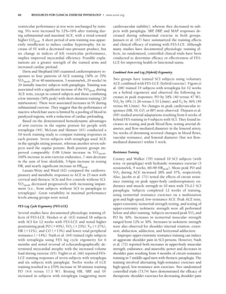 66 RESOURCES FOR CLINICAL EXERCISE PHYSIOLOGY • www.acsm.org
ventricular performance at rest were unchanged by train-
ing. SVs were increased by 12%–16% after training dur-
ing submaximal and maximal ACE, with a trend toward
higher COpeak. A short period of arm training was appar-
ently insufficient to induce cardiac hypertrophy. An in-
crease of SV with a decreased rate-pressure product, but
no change in indices of left ventricular performance,
implies improved myocardial efficiency. Possible expla-
nations are a greater strength of the trained arms and
increased cardiac preload.
Davis and Shephard (60) examined cardiorespiratory re-
sponses to four patterns of ACE training (50% or 70%
V
.
O2peak, 20 or 40-min/session, 3 sessions/wk, 24 weeks) in
24 initially inactive subjects with paraplegia. Training was
associated with a significant increase of the V
.
O2peak during
ACE tests, except in control subjects and those combining
a low intensity (50% peak) with short-duration training (20
min/session). There were associated increases in SV during
submaximal exercise. They suggest that the performance of
inactive wheelchair users is limited by a pooling of blood in
paralyzed regions, with a reduction of cardiac preloading.
Based on the demonstrated hemodynamic advantages
of arm exercise in the supine posture for people with
tetraplegia (44), McLean and Skinner (61) conducted a
10-week training study to compare training responses in
each posture. Seven subjects with tetraplegia used ACE
in the upright sitting posture, whereas another seven sub-
jects used the supine posture. Both posture groups im-
proved comparably: 0.08 L/min increase in V
.
O2peak,
160% increase in arm exercise endurance, 7-mm decrease
in the sum of four skinfolds, 5-bpm increase in resting
HR, and nearly significant increase in HRpeak.
Lassau-Wray and Ward (62) compared the cardiores-
piratory and metabolic responses to ACE in 25 men with
cervical and thoracic SCIs and five controls without SCI.
V
.
O2peak decreased progressively with increasing impair-
ment (i.e., from subjects without SCI to paraplegia to
tetraplegia). Great variability in maximal performance
levels among groups were noted.
FES Leg Cycle Ergometry (FES-LCE)
Several studies have documented physiologic training ef-
fects of FES-LCE. Hooker et al. (63) trained 18 subjects
with SCI for 12 weeks with FES-LCE and noted higher
posttraining peak PO (45%), V
.
O2 (23%), V
.
E (27%),
HR (11%), and CO (13%) and lower total peripheral
resistance (14%). Nash et al. (64) trained eight subjects
with tetraplegia using FES leg cycle ergometry for 6
months and noted reversal of echocardiographically de-
termined myocardial atrophy with the increased volume
load during exercise (65). Faghri et al. (66) reported FES-
LCE training responses of seven subjects with tetraplegia
and six subjects with paraplegia. Twelve weeks of LCE
training resulted in a 270% increase in 30-minute training
PO (4.6 versus 17.3 W). Resting HR, SBP, and SV
increased in subjects with tetraplegia (suggesting more
cardiovascular stability), whereas they decreased in sub-
jects with paraplegia. SBP
, DBP
, and MAP responses de-
creased during submaximal exercise in both groups.
Janssen et al. (67) have summarized the training effects
and clinical efficacy of training with FES-LCE. Although
many studies have documented physiologic training ef-
fects, no randomized, controlled clinical trials have been
conducted to determine efficacy or effectiveness of FES-
LCE for improving health or functional status.
Combined Arm and Leg (Hybrid) Ergometry
Two groups have trained SCI subjects using voluntary
ACE combined with FES-LCE (hybrid exercise). Figoni et
al. (68) trained 14 subjects with tetraplegia for 12 weeks
on a hybrid ergometer and observed the following in-
creases in peak responses: PO by 18% (40 versus 47 W),
V
.
O2 by 18% (1.28 versus 1.51 L/min), and V
.
E by 36% (49
versus 66 L/min). No changes in peak cardiovascular re-
sponses (HR, SV
, CO, or BP) were observed. Thijssen et al.
(69) studied arterial adaptations resulting from 6 weeks of
hybrid FES training in 9 subjects with SCI. They found in-
creases in resting and peak blood flow, resting arterial di-
ameter, and flow-mediated diameter in the femoral artery.
Six weeks of detraining reversed changes in blood flows,
vascular resistance, and femoral diameter (but not flow-
mediated diameter) within 1 week.
Resistance Training
Cooney and Walker (70) trained 10 SCI subjects (with
tetra- or paraplegia) with hydraulic resistance exercise (3
sessions/wk, 9 weeks, 60–90 HRpeak). Mean peak PO and
V
.
O2 during ACE increased 28% and 37%, respectively.
Also, Jacobs et al. (71) tested the effects of circuit resist-
ance training on peak upper-body cardiorespiratory en-
durance and muscle strength in 10 men with T5–L1 SCI
paraplegia. Subjects completed 12 weeks of training,
using isoinertial resistance exercises on a multistation
gym and high-speed, low-resistance ACE. Peak ACE tests,
upper-extremity isoinertial strength testing, and testing of
upper-extremity isokinetic strength were all performed
before and after training. Subjects increased peak V
.
O2 and
PO by 30%. Increases in isoinertial muscular strength
ranged from 12% to 30%. Increases in isokinetic strength
were also observed for shoulder internal rotation, exten-
sion, abduction, adduction, and horizontal adduction.
Improper upper-extremity resistance training can induce
or aggravate shoulder pain in SCI persons. However, Nash
et al. (72) reported both increases in upper-body muscular
strength, endurance, and anaerobic power and decreases in
shoulder pain resulting from 4 months of circuit resistance
training in 7 middle-aged men with thoracic paraplegia. The
training involved alternating high-resistance exercises and
high-speed, low-resistance arm exercises. Two randomized
controlled trials (73,74) have demonstrated the efficacy of
therapeutic shoulder exercises for decreasing shoulder pain
LWBK191-4034G-C05_58-78.qxd 06/11/2008 10:02 AM Page 66
 