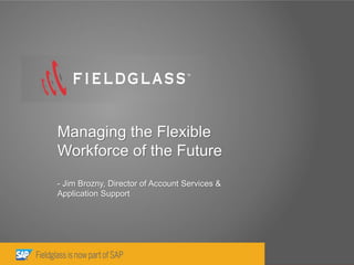 1 
Click to edit Master subtitle style 
Click to edit Master title 
Managing the Flexible Workforce of the Future - Jim Brozny, Director of Account Services & Application Support  
