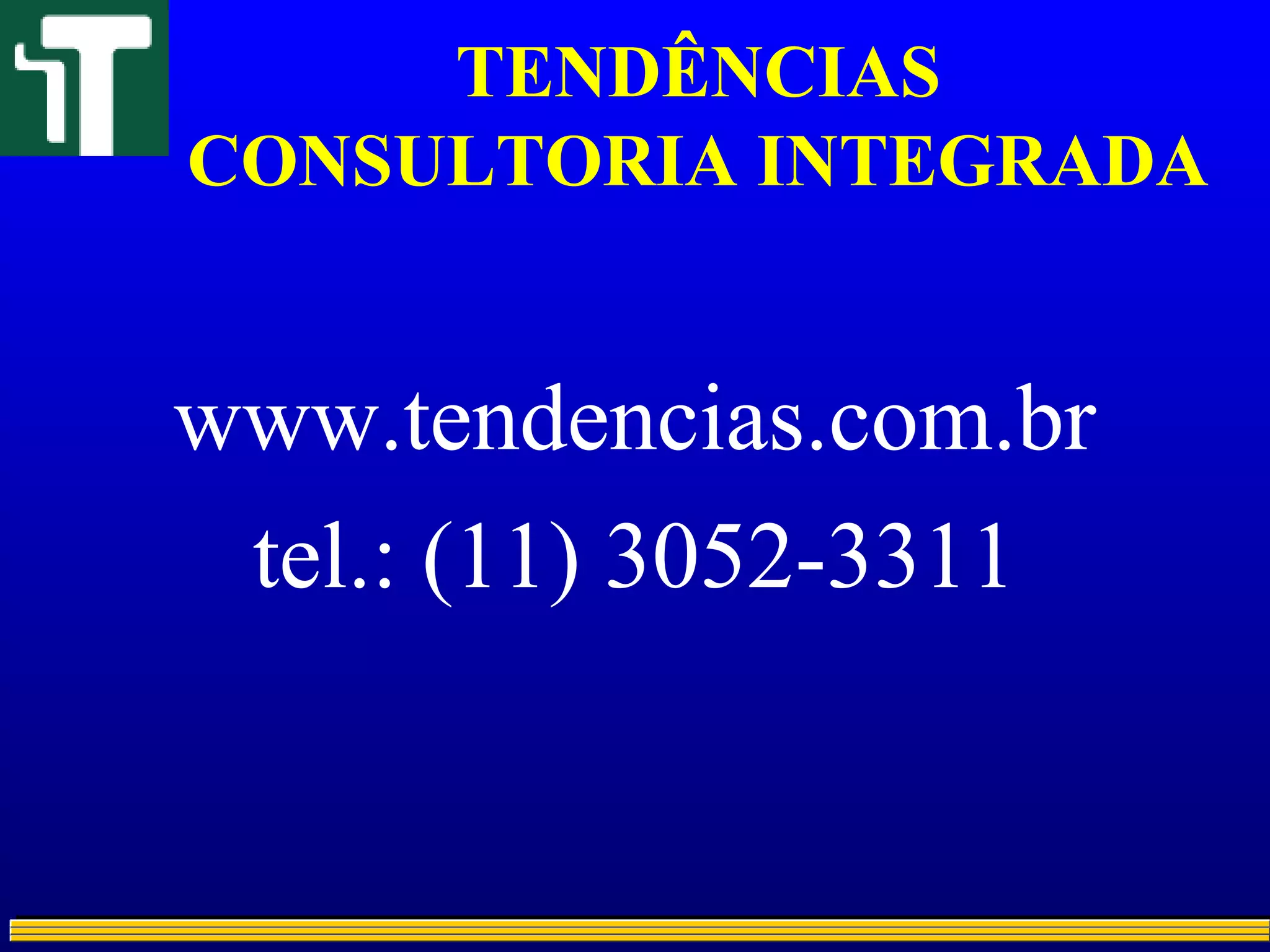 TENDÊNCIAS
CONSULTORIA INTEGRADA
www.tendencias.com.br
tel.: (11) 3052-3311
 