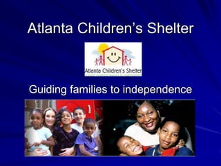 Atlanta Children’s Shelter



Guiding families to independence
 