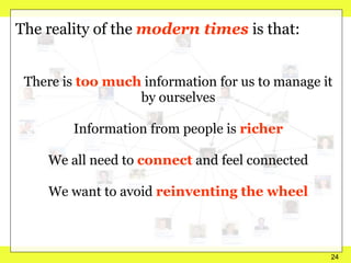 The reality of the  modern times  is that: There is  too much  information for us to manage it by ourselves Information fr...