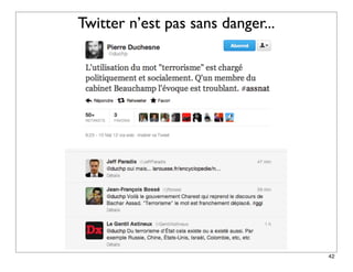 Twitter n’est pas sans danger...




                                   42
 
