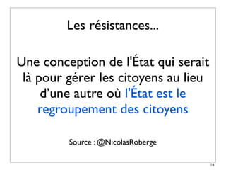 Les résistances...

Une conception de l'État qui serait
 là pour gérer les citoyens au lieu
     d’une autre où l'État est le
    regroupement des citoyens

         Source : @NicolasRoberge

                                      78
 