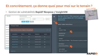 Et concrètement, ça donne quoi pour moi sur le terrain ?
Gestion de vulnérabilités• Rapid7 Nexpose / InsightVM
Featured by
 