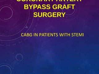 CORONARY ARTERY
BYPASS GRAFT
SURGERY
CABG IN PATIENTS WITH STEMI
 
