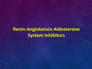 Renin-Angiotensin-Aldosterone
System Inhibitors
 