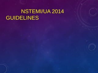 NSTEMI/UA 2014
GUIDELINES
 