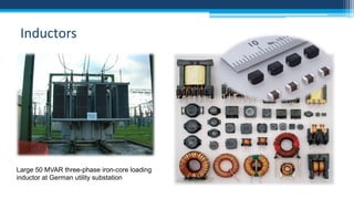 Inductors

Large 50 MVAR three-phase iron-core loading
inductor at German utility substation

 