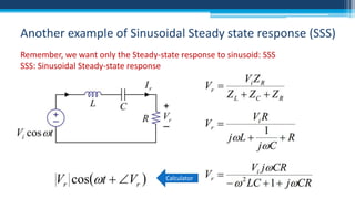 Another example of Sinusoidal Steady state response (SSS)
Remember, we want only the Steady-state response to sinusoid: SSS
SSS: Sinusoidal Steady-state response

Calculator

 