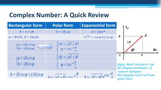 Complex Number: A Quick Review
Rectangular form

Polar form

Exponential form

Im


A

b
|A|


0

Re
a

Note: Most calculator can
do complex arithmetic &
convert between
Rectangular form to/from
polar form

 