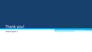 Thank you!
End of part 1

 