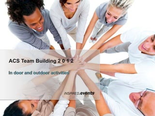 ACS Team Building 2 0 1 2




                            o
 