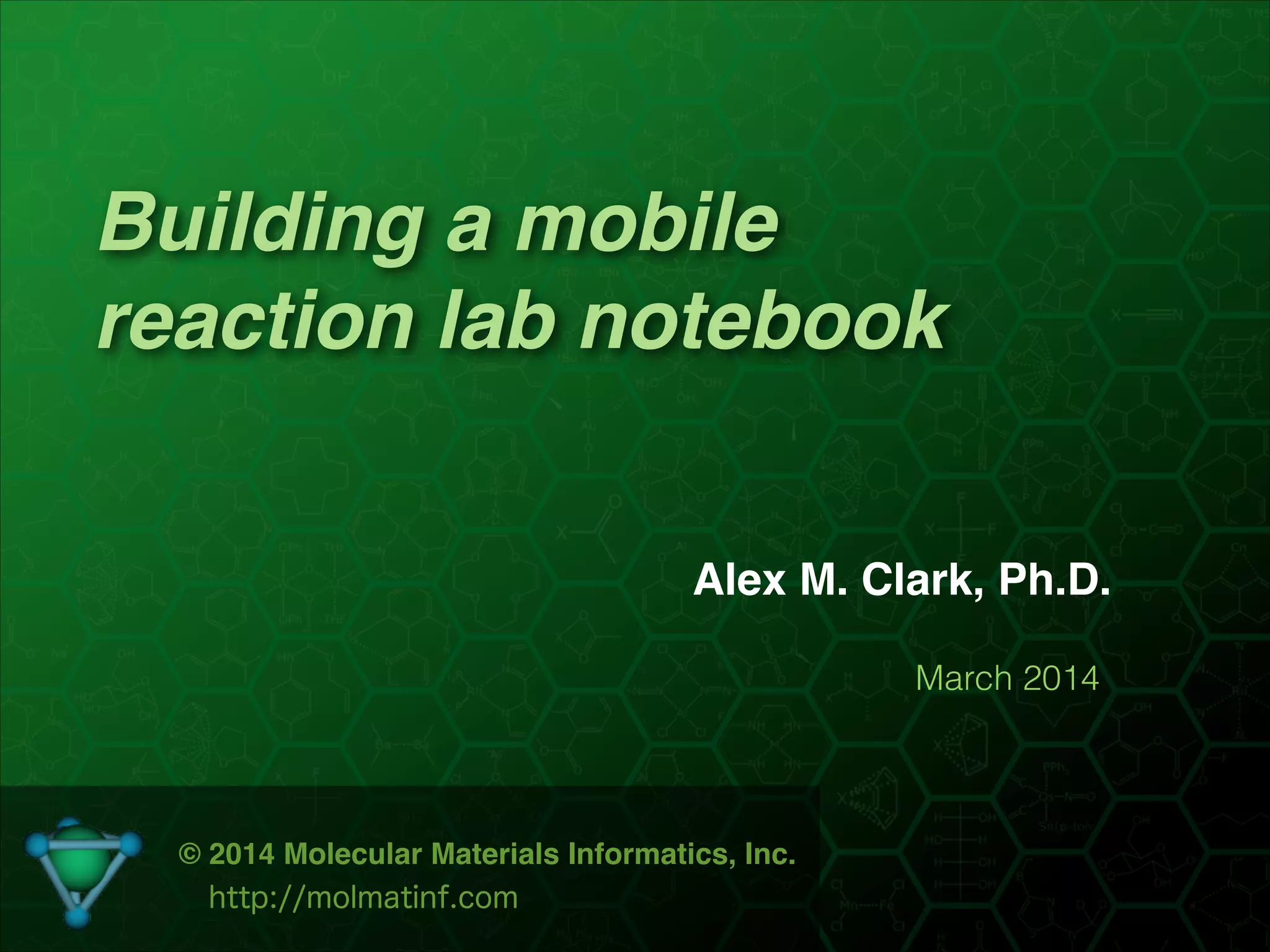Building a mobile reaction lab notebook (ACS Dallas 2014) PPT