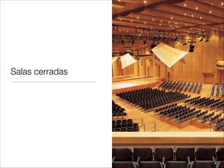 Tiempo de reverberación
• Es el parámetro básico que deﬁne el comportamiento del sonido en una sala

• Se deﬁne como el tiempo que tarda el sonido en caer 60dB desde su cese.
Tiempo
SPL
Cese del
sonido
60dB
Tiempo de
reverberación
 