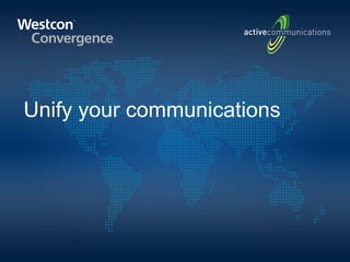 Unify your communications
 