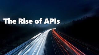 The Rise of APIs
 