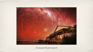 36 minute Shutter Speed!
 