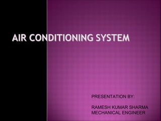 PRESENTATION BY:
RAMESH KUMAR SHARMA
MECHANICAL ENGINEER
 