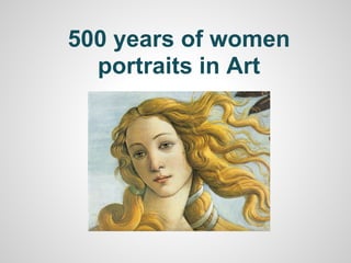 500 years of women
  portraits in Art
 