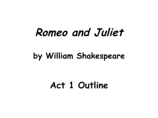 Romeo and Juliet by William Shakespeare Act 1 Outline 