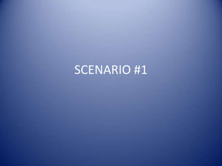 SCENARIO #1

 