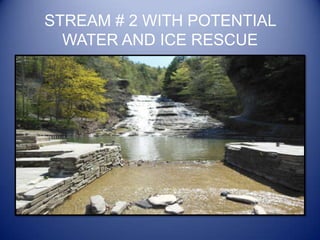 STREAM # 2 WITH POTENTIAL
WATER AND ICE RESCUE

 