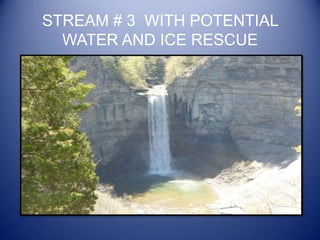 STREAM # 3 WITH POTENTIAL
WATER AND ICE RESCUE

 