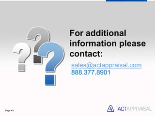 For additional
           information please
           contact:
           sales@actappraisal.com
           888.377.8901




Page  9
 