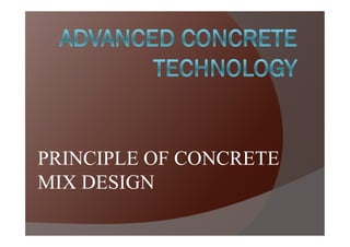 PRINCIPLE OF CONCRETE
MIX DESIGN

 