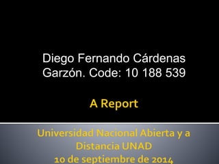 Diego Fernando Cárdenas 
Garzón. Code: 10 188 539 
 