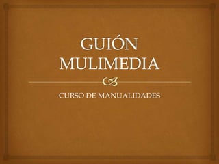 CURSO DE MANUALIDADES
 